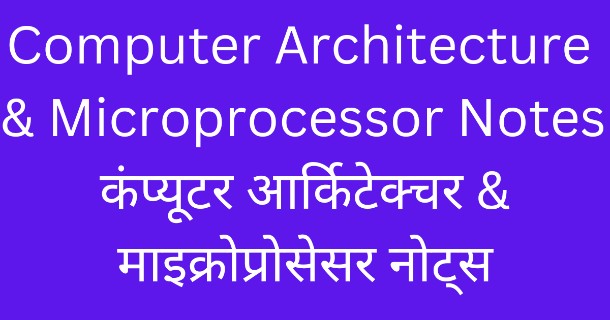Computer architecture and microprocessor notes in Hindi organisation